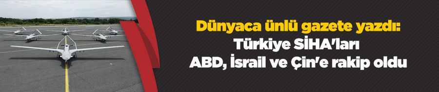 Financial Times: Türkiye SİHA