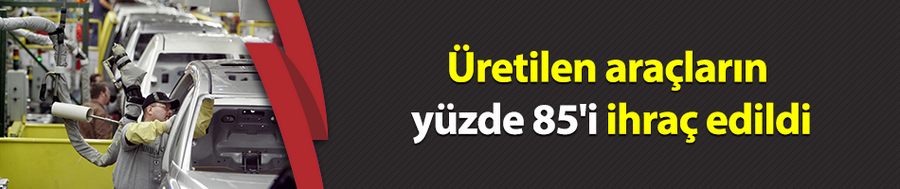 Üç büyükşehirde üretilen araçların yüzde 85