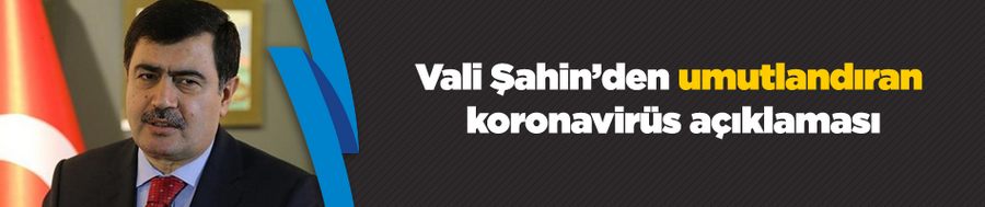 Ankara Valisi Şahin’den umutlandıran koronavirüs açıklaması
