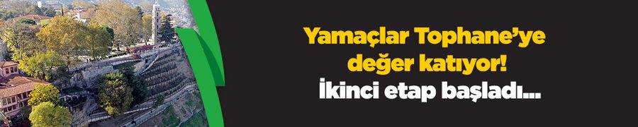 Yamaçlar Tophane’ye değer katıyor! İkinci etap başladı...