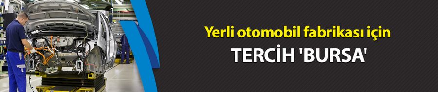 Yerli otomobil fabrikası için tercih 