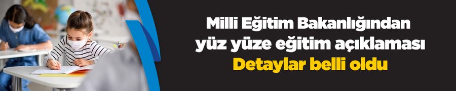 Milli Eğitim Bakanlığından yüz yüze eğitim açıklaması